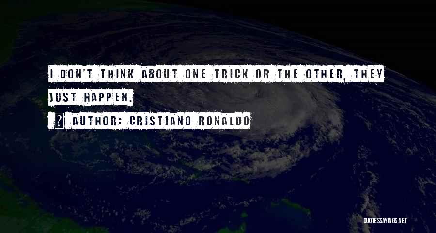 Cristiano Ronaldo Quotes: I Don't Think About One Trick Or The Other, They Just Happen.
