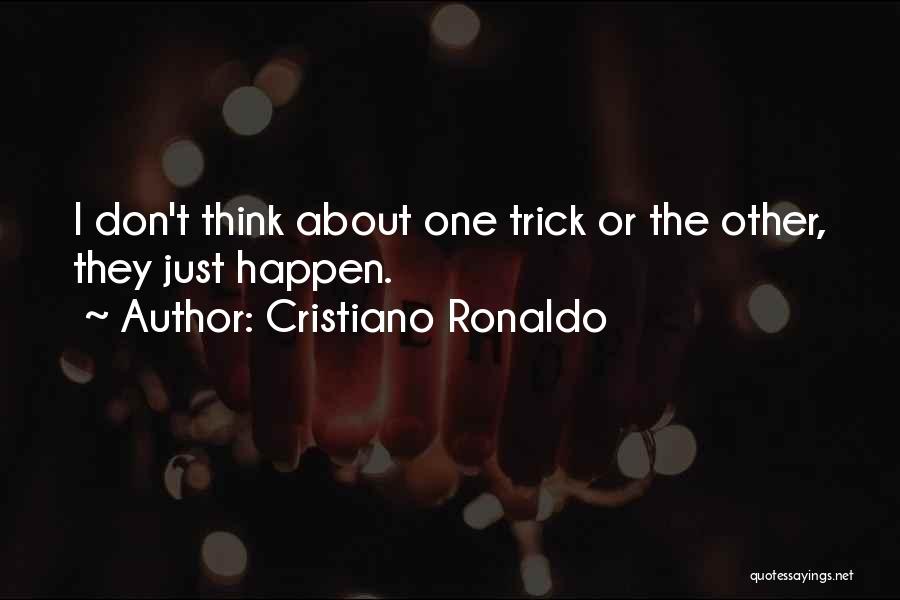 Cristiano Ronaldo Quotes: I Don't Think About One Trick Or The Other, They Just Happen.