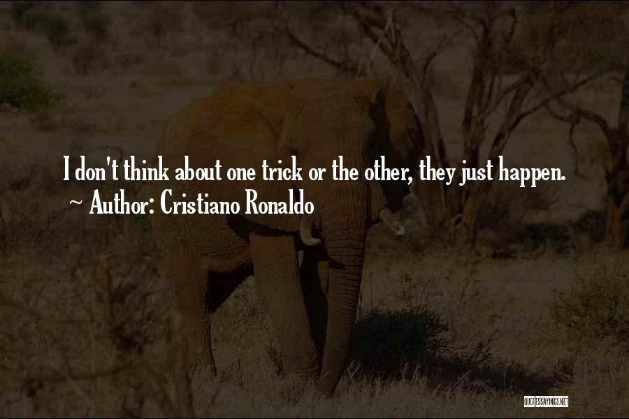 Cristiano Ronaldo Quotes: I Don't Think About One Trick Or The Other, They Just Happen.