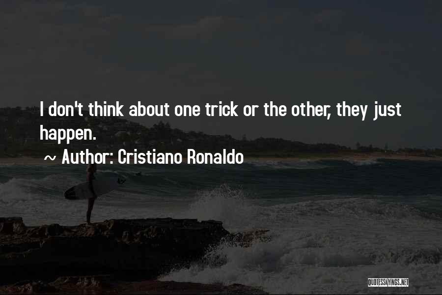Cristiano Ronaldo Quotes: I Don't Think About One Trick Or The Other, They Just Happen.
