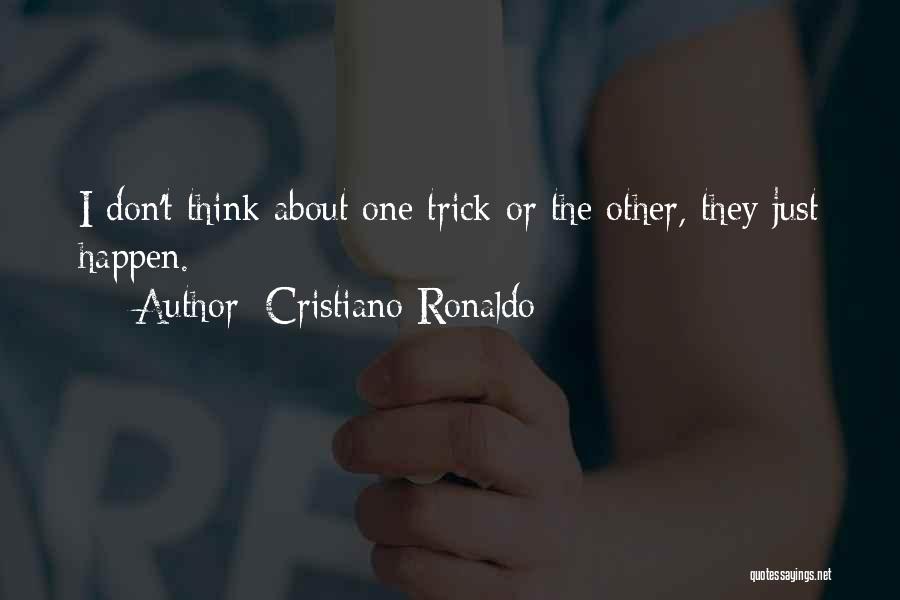Cristiano Ronaldo Quotes: I Don't Think About One Trick Or The Other, They Just Happen.