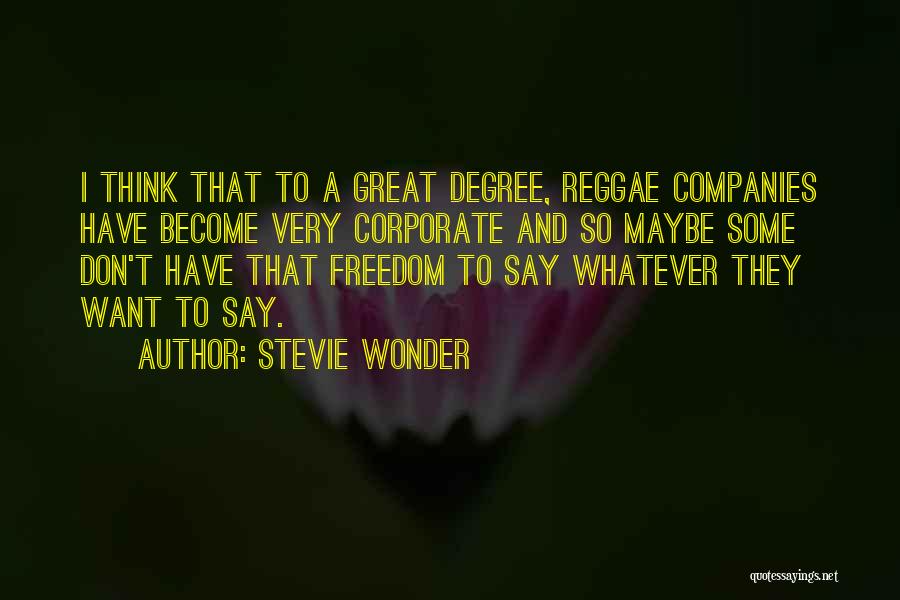Stevie Wonder Quotes: I Think That To A Great Degree, Reggae Companies Have Become Very Corporate And So Maybe Some Don't Have That