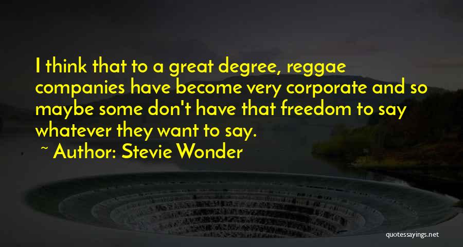 Stevie Wonder Quotes: I Think That To A Great Degree, Reggae Companies Have Become Very Corporate And So Maybe Some Don't Have That