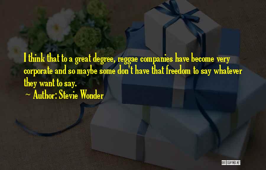 Stevie Wonder Quotes: I Think That To A Great Degree, Reggae Companies Have Become Very Corporate And So Maybe Some Don't Have That