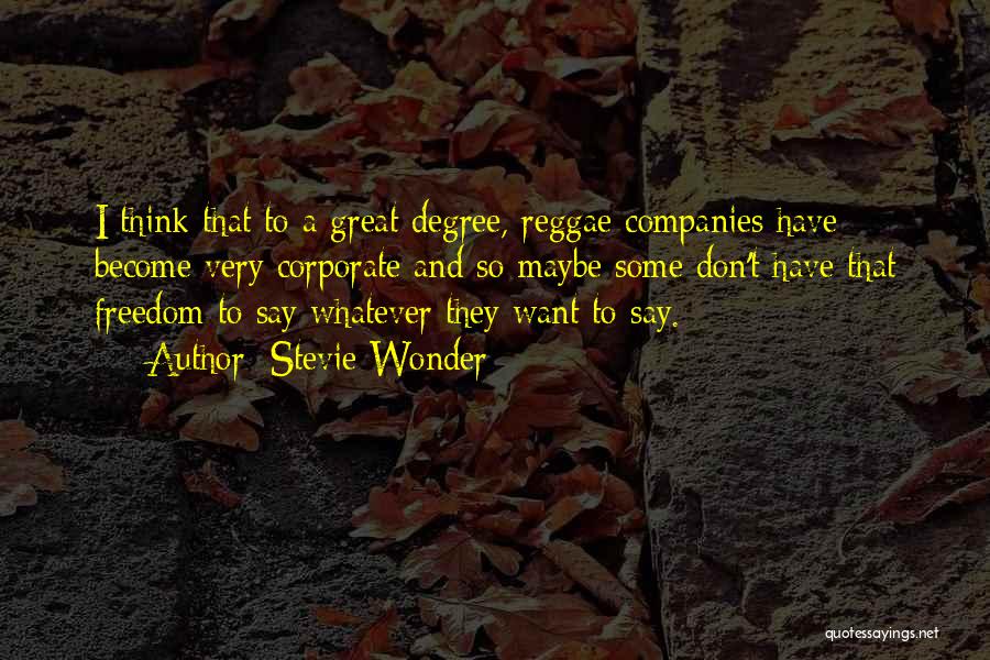 Stevie Wonder Quotes: I Think That To A Great Degree, Reggae Companies Have Become Very Corporate And So Maybe Some Don't Have That