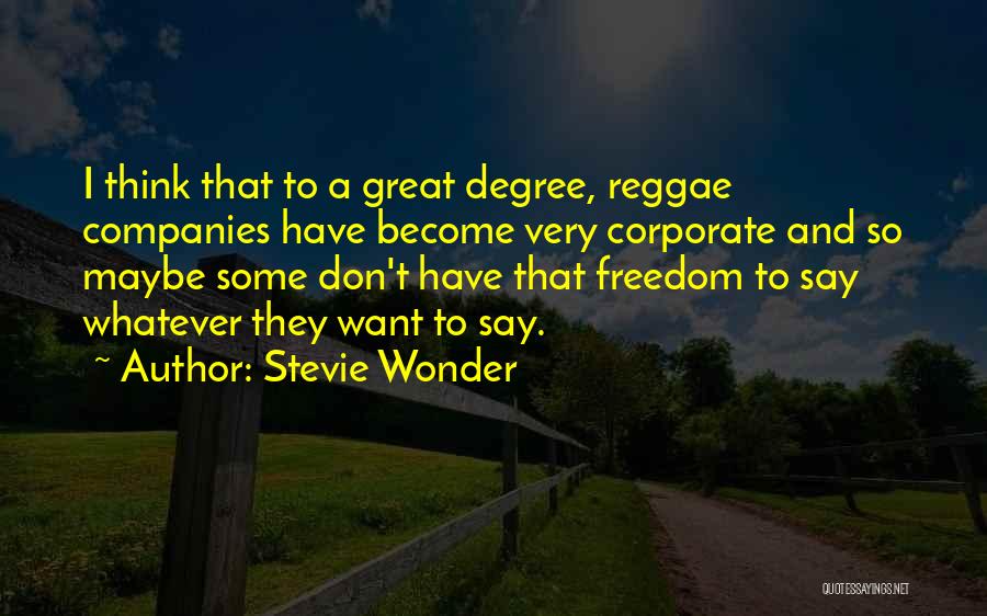 Stevie Wonder Quotes: I Think That To A Great Degree, Reggae Companies Have Become Very Corporate And So Maybe Some Don't Have That