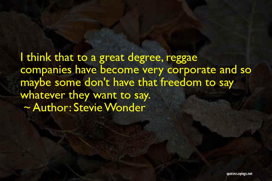 Stevie Wonder Quotes: I Think That To A Great Degree, Reggae Companies Have Become Very Corporate And So Maybe Some Don't Have That