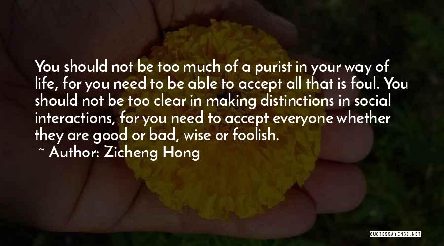 Zicheng Hong Quotes: You Should Not Be Too Much Of A Purist In Your Way Of Life, For You Need To Be Able