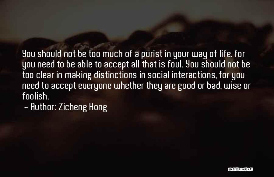 Zicheng Hong Quotes: You Should Not Be Too Much Of A Purist In Your Way Of Life, For You Need To Be Able