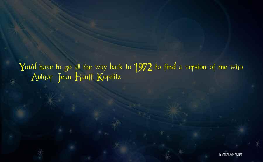 Jean Hanff Korelitz Quotes: You'd Have To Go All The Way Back To 1972 To Find A Version Of Me Who Didn't Care About