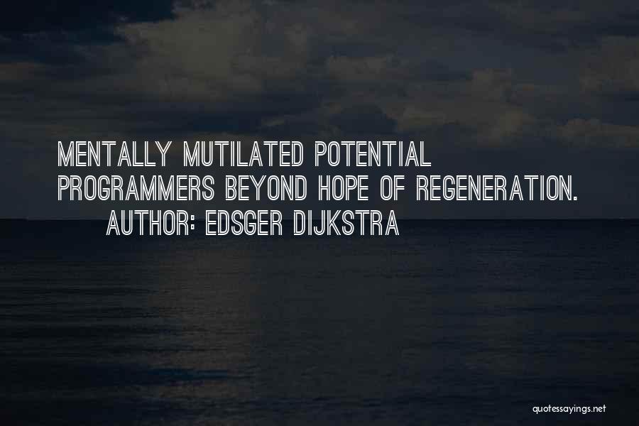 Edsger Dijkstra Quotes: Mentally Mutilated Potential Programmers Beyond Hope Of Regeneration.