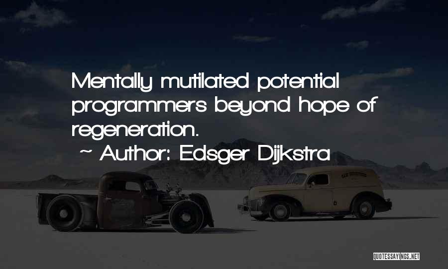 Edsger Dijkstra Quotes: Mentally Mutilated Potential Programmers Beyond Hope Of Regeneration.