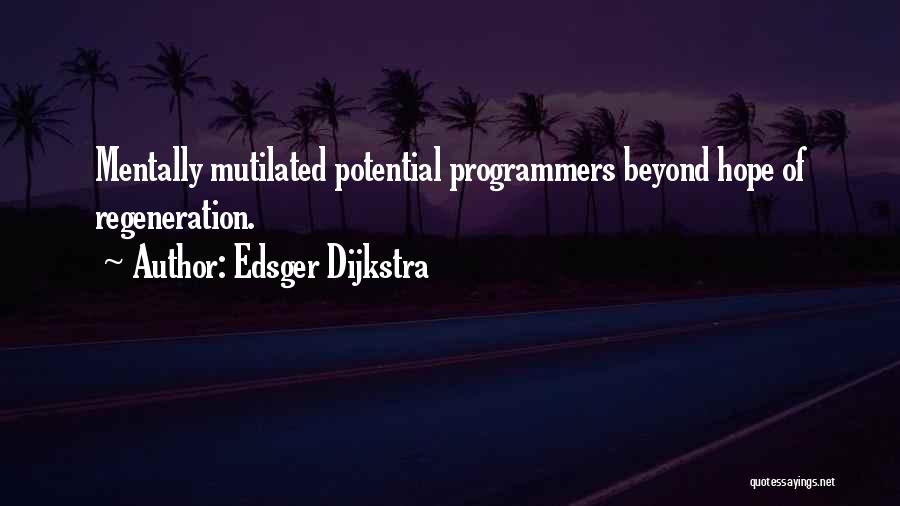 Edsger Dijkstra Quotes: Mentally Mutilated Potential Programmers Beyond Hope Of Regeneration.
