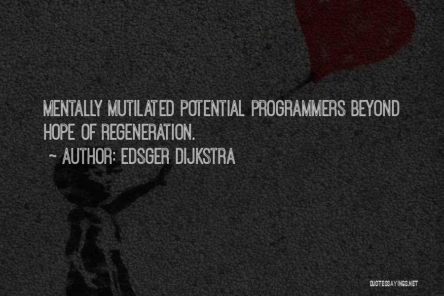 Edsger Dijkstra Quotes: Mentally Mutilated Potential Programmers Beyond Hope Of Regeneration.