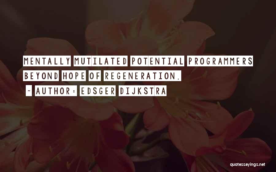 Edsger Dijkstra Quotes: Mentally Mutilated Potential Programmers Beyond Hope Of Regeneration.