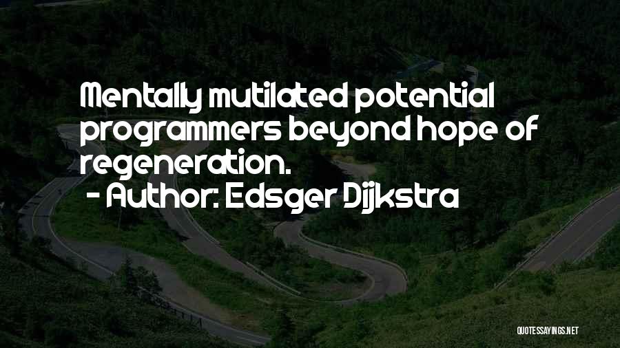 Edsger Dijkstra Quotes: Mentally Mutilated Potential Programmers Beyond Hope Of Regeneration.