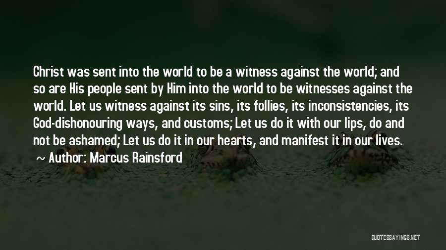 Marcus Rainsford Quotes: Christ Was Sent Into The World To Be A Witness Against The World; And So Are His People Sent By