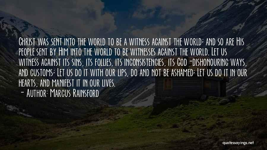 Marcus Rainsford Quotes: Christ Was Sent Into The World To Be A Witness Against The World; And So Are His People Sent By