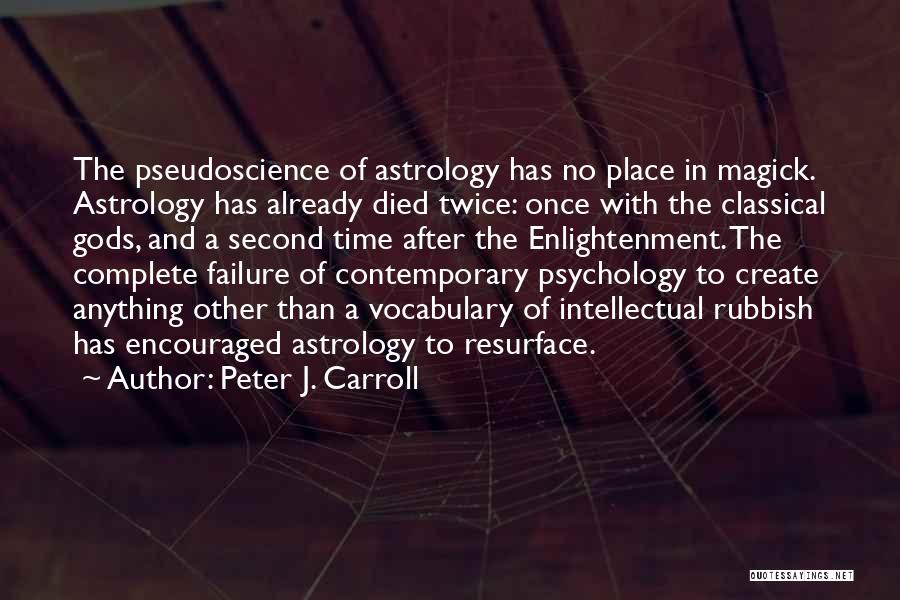 Peter J. Carroll Quotes: The Pseudoscience Of Astrology Has No Place In Magick. Astrology Has Already Died Twice: Once With The Classical Gods, And