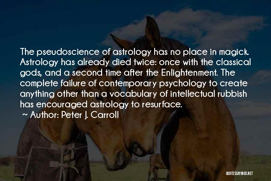 Peter J. Carroll Quotes: The Pseudoscience Of Astrology Has No Place In Magick. Astrology Has Already Died Twice: Once With The Classical Gods, And