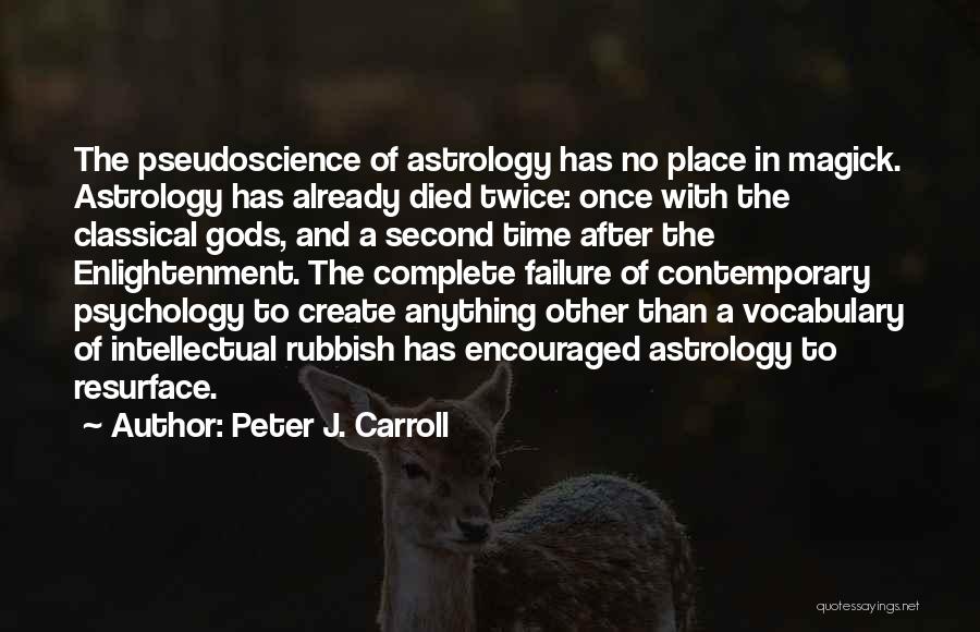 Peter J. Carroll Quotes: The Pseudoscience Of Astrology Has No Place In Magick. Astrology Has Already Died Twice: Once With The Classical Gods, And