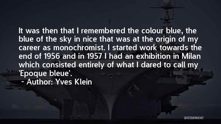 Yves Klein Quotes: It Was Then That I Remembered The Colour Blue, The Blue Of The Sky In Nice That Was At The