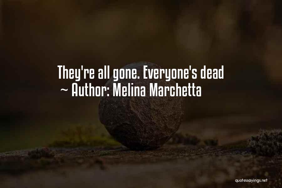 Melina Marchetta Quotes: They're All Gone. Everyone's Dead