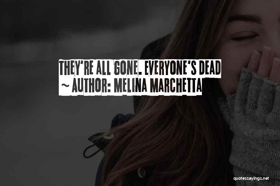 Melina Marchetta Quotes: They're All Gone. Everyone's Dead