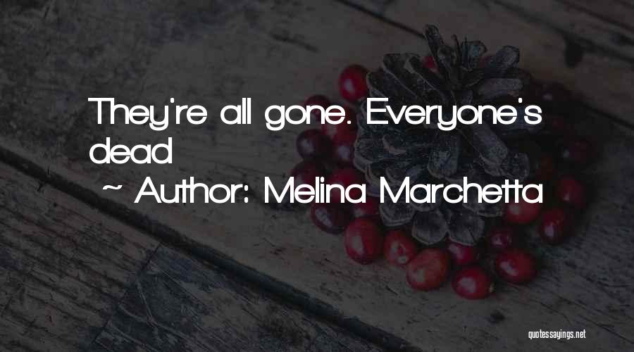 Melina Marchetta Quotes: They're All Gone. Everyone's Dead