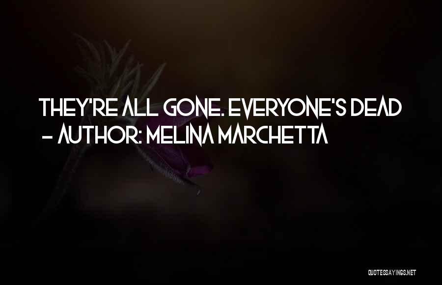 Melina Marchetta Quotes: They're All Gone. Everyone's Dead