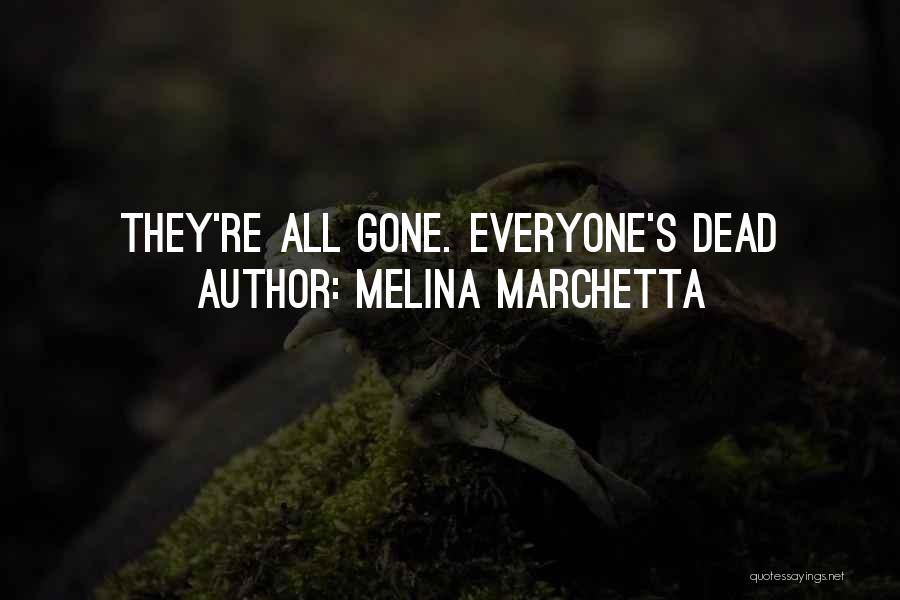 Melina Marchetta Quotes: They're All Gone. Everyone's Dead