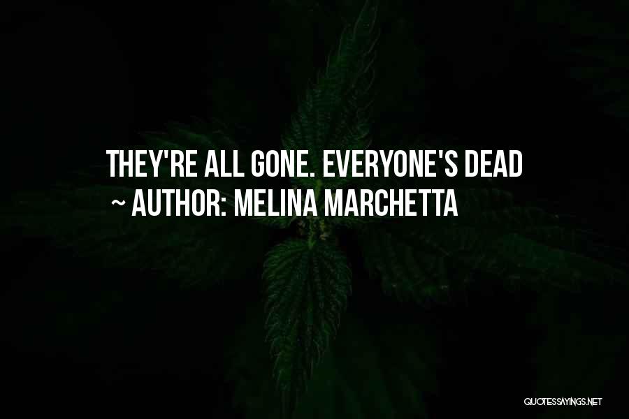 Melina Marchetta Quotes: They're All Gone. Everyone's Dead