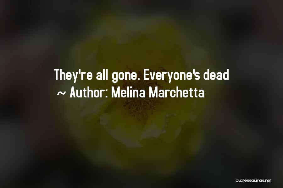 Melina Marchetta Quotes: They're All Gone. Everyone's Dead