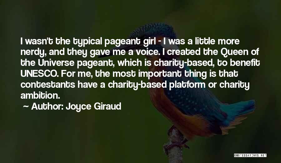 Joyce Giraud Quotes: I Wasn't The Typical Pageant Girl - I Was A Little More Nerdy, And They Gave Me A Voice. I