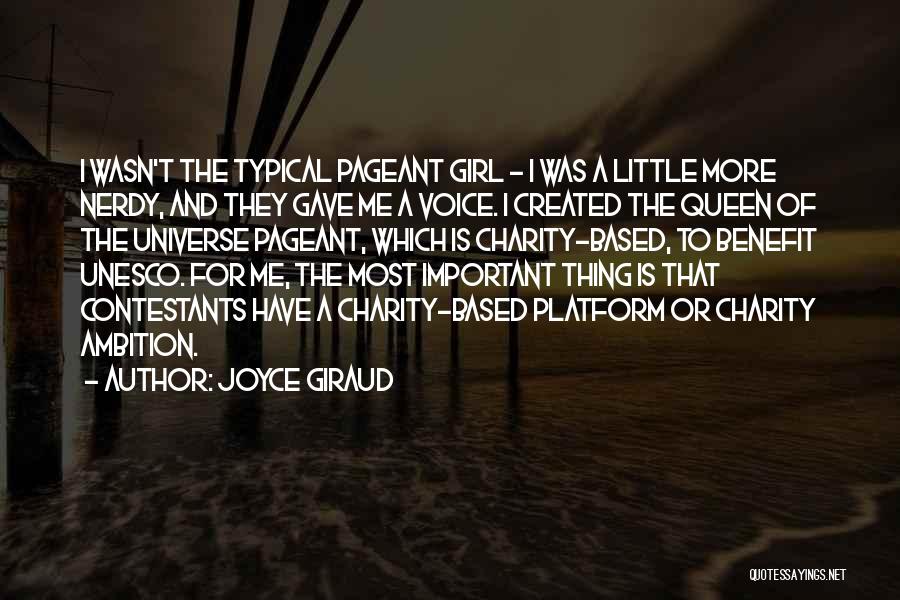 Joyce Giraud Quotes: I Wasn't The Typical Pageant Girl - I Was A Little More Nerdy, And They Gave Me A Voice. I
