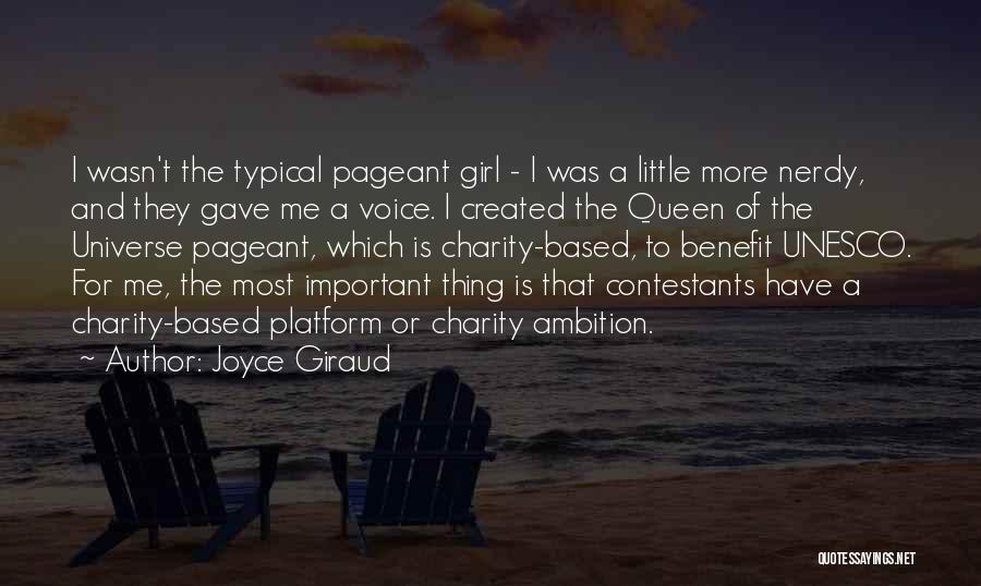 Joyce Giraud Quotes: I Wasn't The Typical Pageant Girl - I Was A Little More Nerdy, And They Gave Me A Voice. I