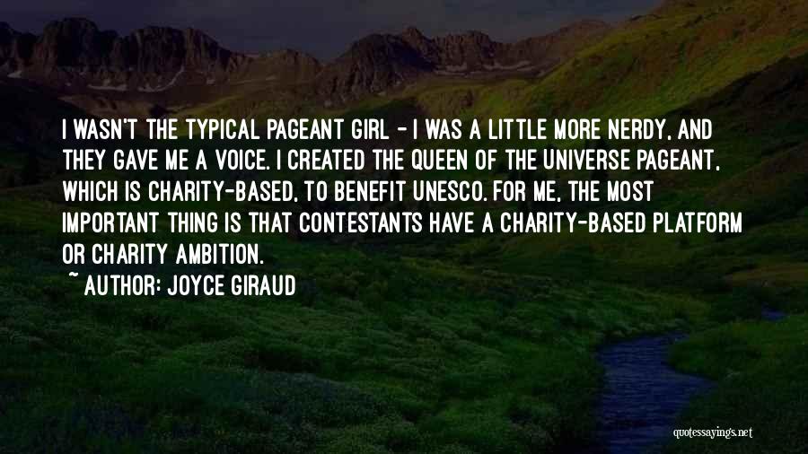 Joyce Giraud Quotes: I Wasn't The Typical Pageant Girl - I Was A Little More Nerdy, And They Gave Me A Voice. I