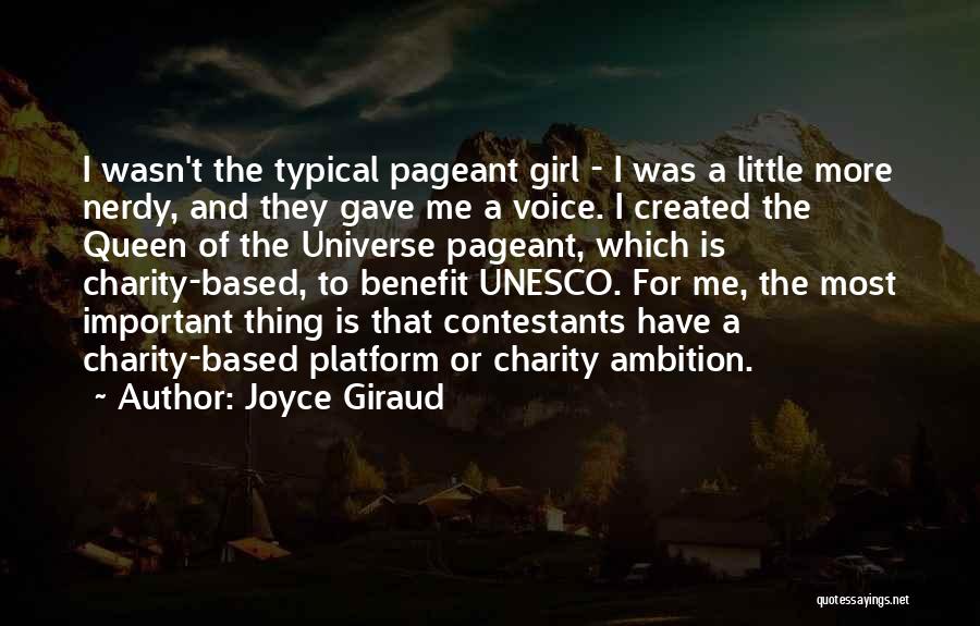Joyce Giraud Quotes: I Wasn't The Typical Pageant Girl - I Was A Little More Nerdy, And They Gave Me A Voice. I