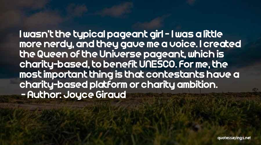 Joyce Giraud Quotes: I Wasn't The Typical Pageant Girl - I Was A Little More Nerdy, And They Gave Me A Voice. I