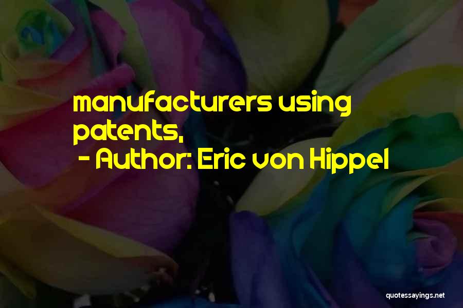 Eric Von Hippel Quotes: Manufacturers Using Patents,