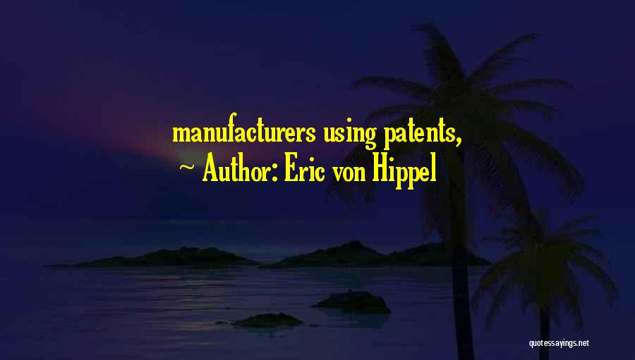 Eric Von Hippel Quotes: Manufacturers Using Patents,