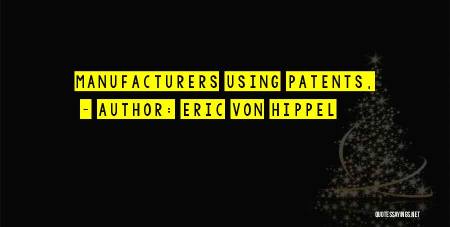 Eric Von Hippel Quotes: Manufacturers Using Patents,