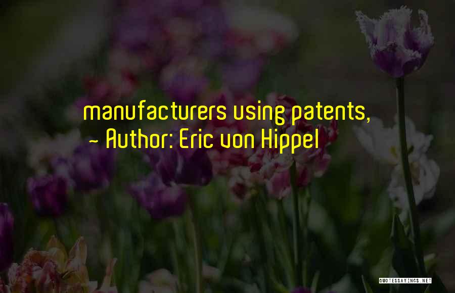 Eric Von Hippel Quotes: Manufacturers Using Patents,