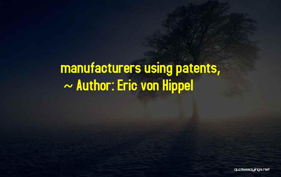 Eric Von Hippel Quotes: Manufacturers Using Patents,