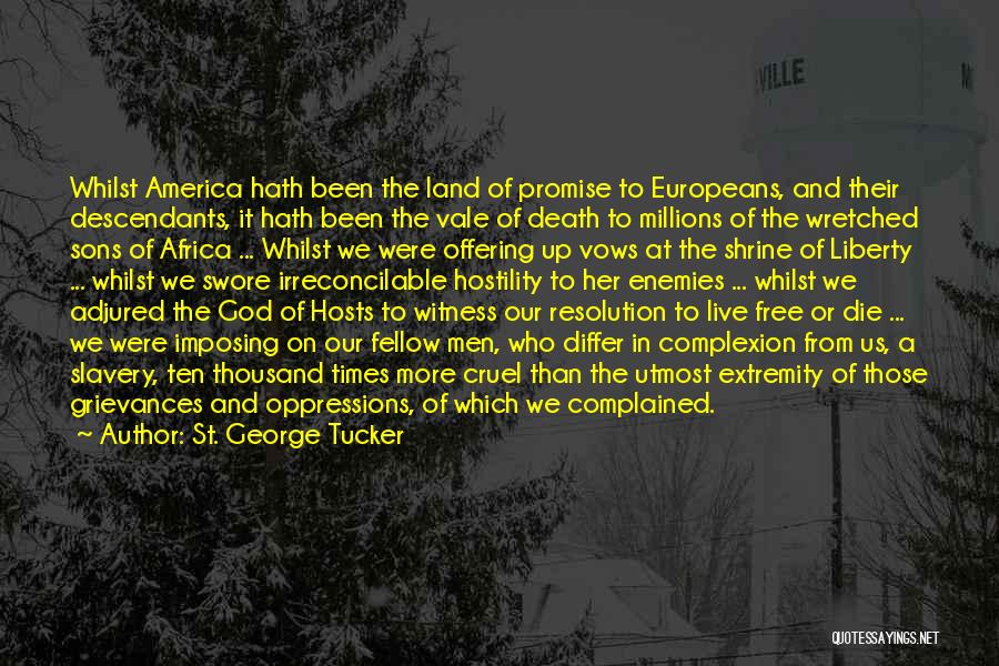 St. George Tucker Quotes: Whilst America Hath Been The Land Of Promise To Europeans, And Their Descendants, It Hath Been The Vale Of Death
