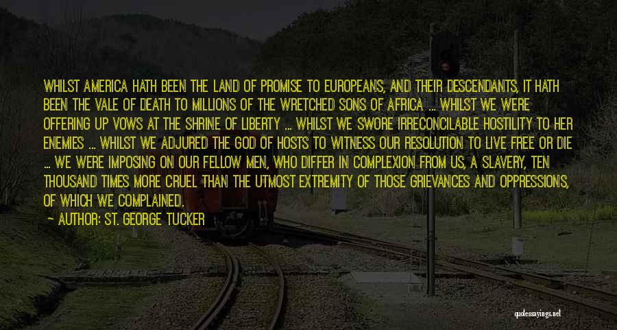 St. George Tucker Quotes: Whilst America Hath Been The Land Of Promise To Europeans, And Their Descendants, It Hath Been The Vale Of Death