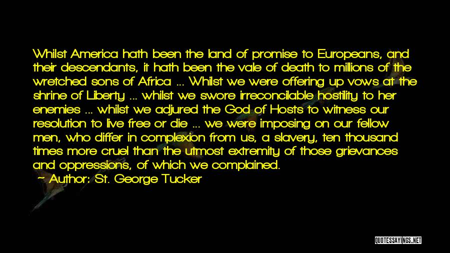 St. George Tucker Quotes: Whilst America Hath Been The Land Of Promise To Europeans, And Their Descendants, It Hath Been The Vale Of Death