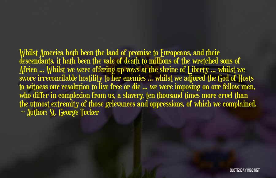 St. George Tucker Quotes: Whilst America Hath Been The Land Of Promise To Europeans, And Their Descendants, It Hath Been The Vale Of Death