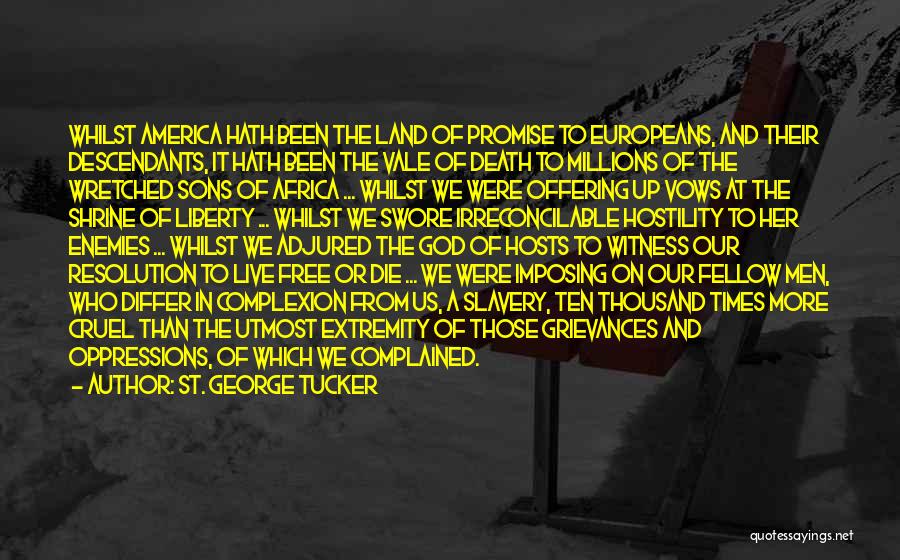 St. George Tucker Quotes: Whilst America Hath Been The Land Of Promise To Europeans, And Their Descendants, It Hath Been The Vale Of Death