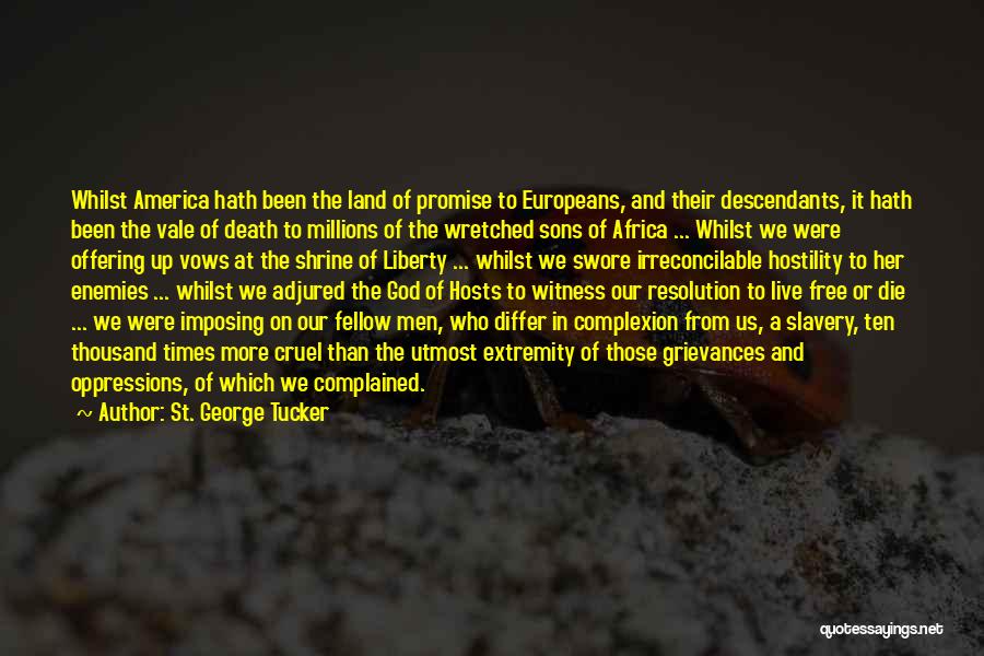 St. George Tucker Quotes: Whilst America Hath Been The Land Of Promise To Europeans, And Their Descendants, It Hath Been The Vale Of Death